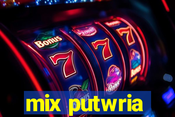 mix putwria